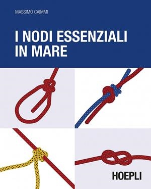 I NODI ESSENZIALI IN MARE | 9788820367558 | CAIMMI MASSIMO
