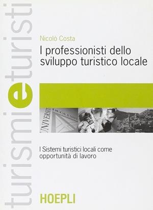 I PROFESSIONISTI DELLO SVILUPPO TURISTICO LOCALE | 9788820335236 | COSTA NICOLÓ