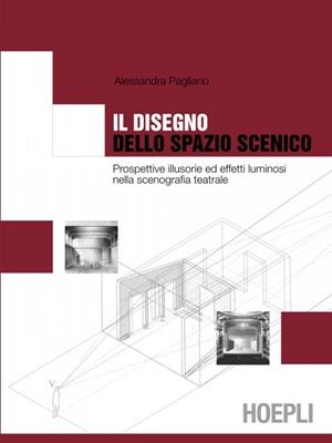 IL DISEGNO DELLO SPAZIO SCENICO | 9788820330590 | PAGLIANO ALESSANDRA