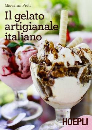 IL GELATO ARTIGIANALE ITALIANO | 9788820357009 | PRETI GIOVANNI