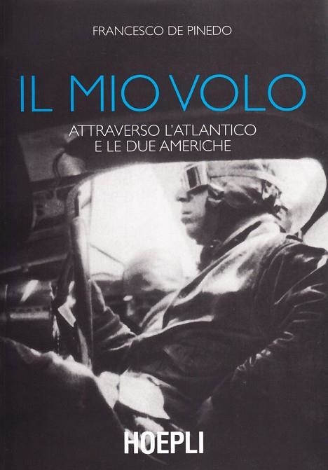 IL MIO VOLO ATTRAVERSO L'ATLANTICO E LE DUE AMERICHE | 9788820338688 | DE PINEDO FRANCESCO