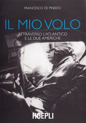 IL MIO VOLO ATTRAVERSO L'ATLANTICO E LE DUE AMERICHE | 9788820338688 | DE PINEDO FRANCESCO