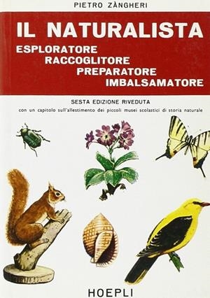 IL NATURALISTA ESPLORATORE, RACCOGLITORE, PREPARATORE, IMBALSAMATORE | 9788820312046 | ZANGHERI PIETRO