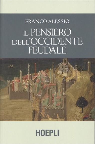 IL PENSIERO DELL'OCCIDENTE FEUDALE | 9788820389383 | FRANCO ALESSIO