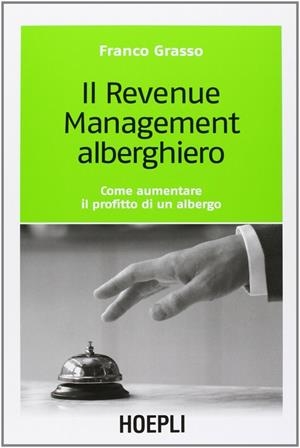IL REVENUE MANAGEMENT ALBERGHIERO | 9788820336684 | GRASSO FRANCO