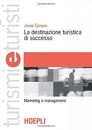 LA DESTINAZIONE TURISTICA DI SUCCESSO | 9788820331979 | EJARQUE JOSEP