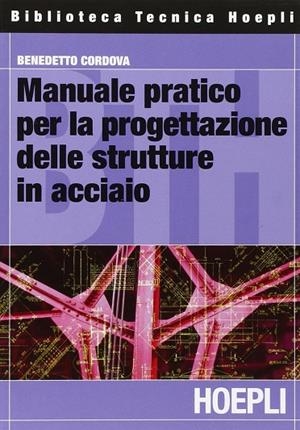 MANUALE PRATICO PER LA PROGETTAZIONE DELLE STRUTTURE IN ACCIAIO | 9788820341039 | CORDOVA BENEDETTO
