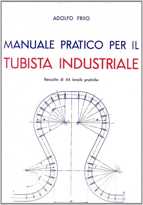 MANUALE PRATICO PER IL TUBISTA INDUSTRIALE | 9788820304607 | A., FRIIO