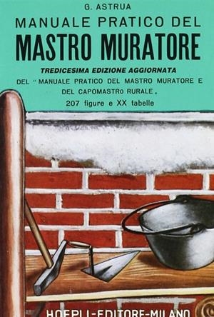 MANUALE PRATICO DEL MASTRO MURATORE | 9788820322212 | ASTRUA GIUSEPPE