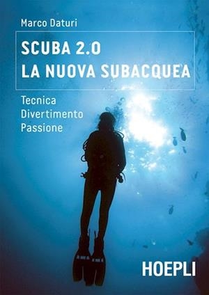 SCUBA 2.0. LA NUOVA SUBACQUEA | 9788820342678 | DATURI MARCO