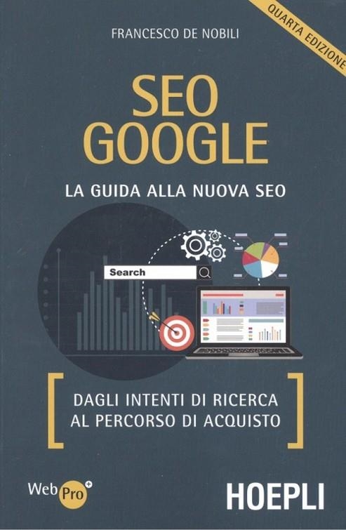 SEO GOOGLE:LA GUIDA ALLA NUEVA SEO.DAGLI INTENTI RICERCA | 9788820388423 | FRANCESCO DE NOBILI