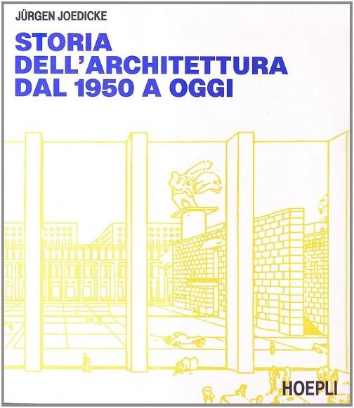 STORIA DELL'ARCHITETTURA DAL 1950 A OGGI | 9788820320904 | JOEDICKE JURGEN