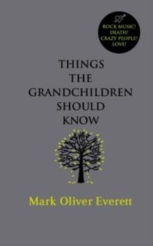 THINGS THE GRANDCHILDREN SHOULD KNOW | 9780316027878 | MARK OLIVER EVERETT