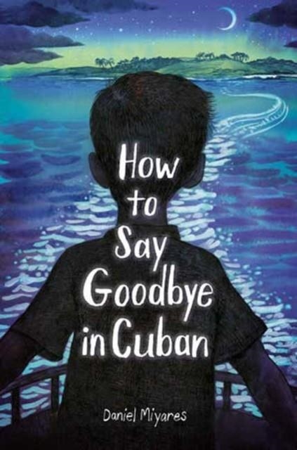 HOW TO SAY GOODBYE IN CUBAN | 9780593568309 | DANIEL MIYARES