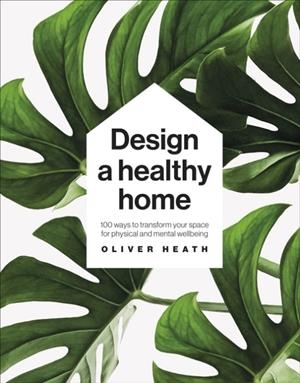 DESIGN A HEALTHY HOME | 9780241500927 | OLIVER HEATH