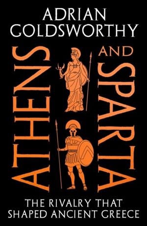 ATHENS AND SPARTA | 9781035927272 | ADRIAN GOLDSWORTHY