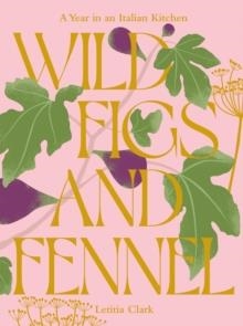 WHITE FIGSAND FENNEL | 9781784886189 | LETITIA CLARK