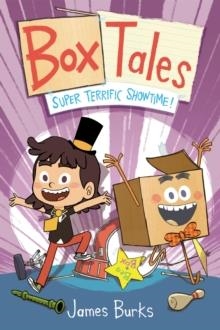 BOX TALES: SUPER TERRIFIC SHOWTIME! | 9781250341952 | JAMES BURKS