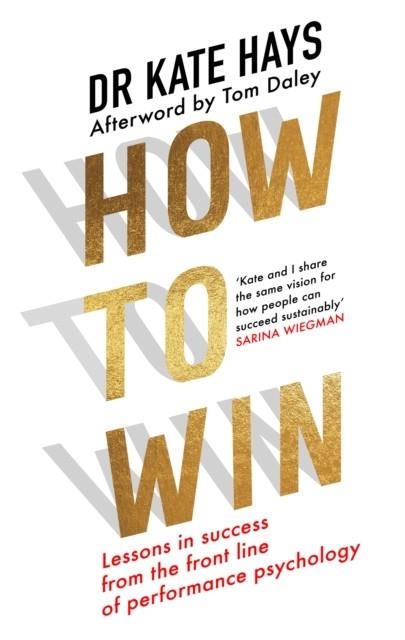 HOW TO WIN : LESSONS IN SUCCESS FROM THE FRONT LINE OF PERFORMANCE PSYCHOLOGY | 9780008698324 | DR KATE HAYS