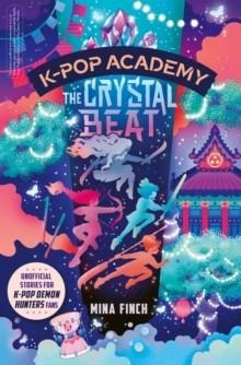 K-POP ACADEMY 03: CRYSTAL BEAT | 9781398561427 | MINA FINCH