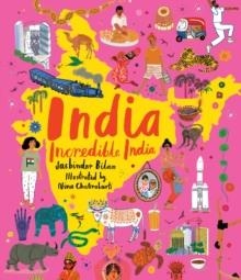 NDIA, INCREDIBLE INDIA : AN ILLUSTRATED JOURNEY AROUND INDIA AND THE PERFECT INTRODUCTION TO THE COUNTRY’S HISTORY, CULTURE AND NATURAL WONDERS FOR KI | 9781406395426 | JASBINDER BILAN