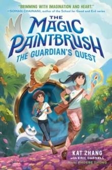THE MAGIC PAINTBRUSH: THE GUARDIAN'S QUEST | 9780593180006 | KAT ZHANG ERIC DARNELL