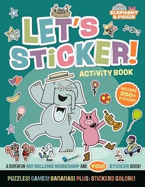 ELEPHANT AND PIGGIE: LET'S STICKER! | 9781454999591 | MO WILLEMS WORKSHOP