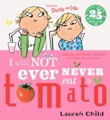 CHARLIE AND LOLA: I WILL NOT EVER NEVER EAT A TOMATO 25TH BIRTHDAY EDITION | 9781408377123 | LAUREN CHILD