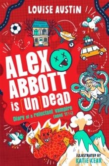 ALEX ABBOTT IS UNDEAD : DIARY OF A RELUCTANT VAMPIRE AGED 11 ½ | 9781035065752 | LOUISE AUSTIN