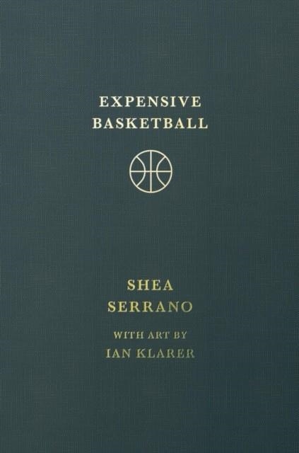 EXPENSIVE BASKETBALL | 9781538755228 | SHEA SERRANO