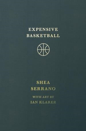 EXPENSIVE BASKETBALL | 9781538755228 | SHEA SERRANO
