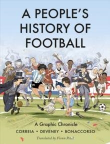 A PEOPLE'S HISTORY OF FOOTBALL : A GRAPHIC CHRONICLE | 9780745352138 | MICKAEL CORREIA, JEAN-CHRISTOPHE DEVENEY