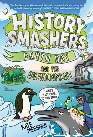 HISTORY SMASHERS: EARTH DAY AND THE ENVIRONMENT | 9780593705308 | KATE MESSNER