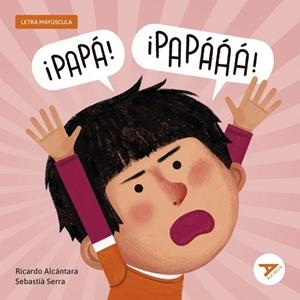 ¡PAPÁ, PAPÁ! (LETRA MAYÚSCULA) | 9788414064962 | RICARDO ALCÁNTARA