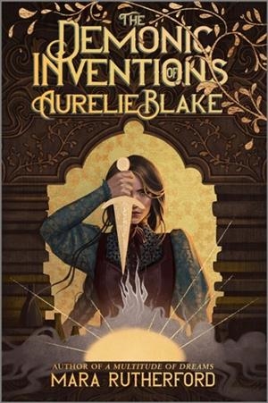 THE DEMONIC INVENTIONS OF AURELIE BLAKE (HB) | 9781335013880 | MARA RUTHERFORD