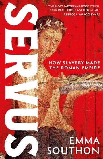 SERVUS : HOW SLAVERY MADE THE ROMAN EMPIRE | 9781399741255 | EMMA SOUTHON