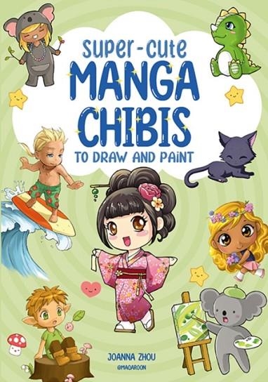 SUPER-CUTE MANGA CHIBIS TO DRAW AND PAINT | 9781800921658 | JOANNA ZHOU