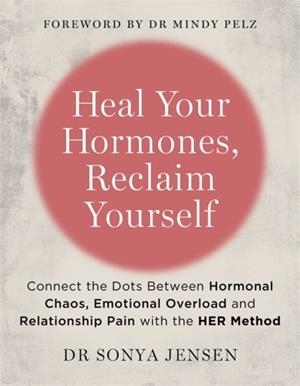 HEAL YOUR HORMONES, RECLAIM YOURSELF | 9781837822751 | DR SONYA ND JENSEN