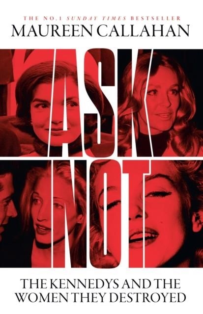 ASK NOT : THE KENNEDYS AND THE WOMEN THEY DESTROYED | 9780008473280 | MAUREEN CALLAHAN
