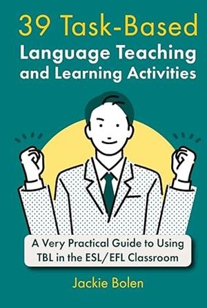 39 TASK-BASED LANGUAGE TEACHING AND LEARNING ACTIVITIES | 9798490433712 | JACKIE BOLEN