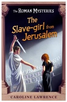 THE ROMAN MYSTERIES 13: THE SLAVE-GIRL FROM JERUSALEM | 9781842555729 | CAROLINE LAWRENCE