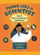THINK LIKE A SCIENTIST | 9781459843738 | SUSAN MARTINEAU