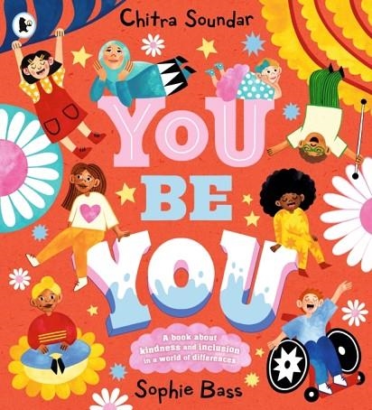 YOU BE YOU: A BRIGHT AND BOUNCY PICTURE BOOK ABOUT DIFFERENCE, DIVERSITY AND TOLERANCE BY THE AUTHOR OF CBEEBIES' NIKHIL & JAY | 9781529514780 | CHITRA SOUNDAR
