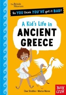 BRITISH MUSEUM: SO YOU THINK YOU'VE GOT IT BAD? A KID'S LIFE IN ANCIENT GREECE | 9781805137313 | CHAE STRATHIE