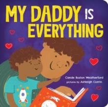 MY DADDY IS EVERYTHING | 9781464233609 | CAROLE BOSTON WEATHERFORD