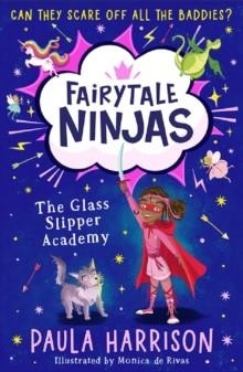 FAIRYTALE NINJAS 1: THE GLASS SLIPPER ACADEMY | 9780008793289 | PAULA HARRISON