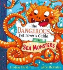 THE DANGEROUS PET LOVER'S GUIDE TO SEA MONSTERS | 9781526667182 | LINDSAY HIRST