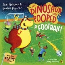 THE DINOSAUR THAT POOPED A FOOTBALL | 9780241649299 | TOM FLETCHER DOUGIE POYNTER