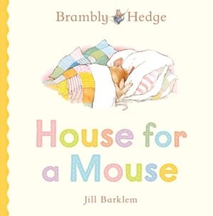BRAMBLY HEDGE: HOUSE FOR A MOUSE | 9780008794651 | JILL BARKLEM