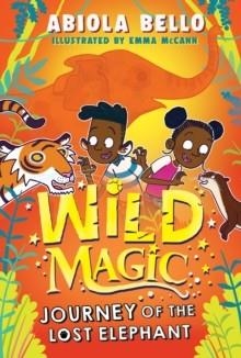 WILD MAGIC: JOURNEY OF THE LOST ELEPHANT | 9781398520516 | ABIOLA BELLO